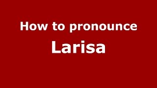 How to pronounce Larisa