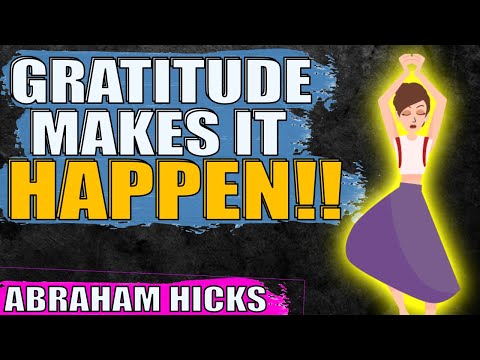 Gratitude Makes EVERYTHING Happen! 100% - Abraham Hicks