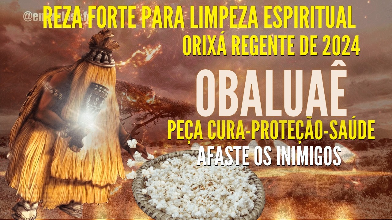 ORAÇÃO de OBALUAÊ PARA CURA e PROTEÇÃO TOTAL PEÇA SAÚDE E TRANSFORME SUA VIDA! BENZIMENTO HOJE