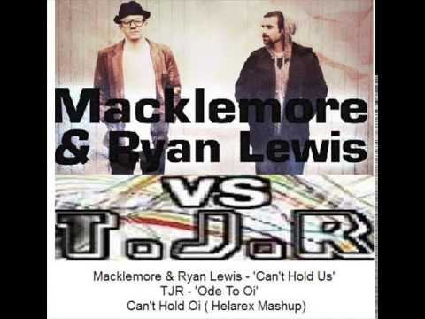 Can't Hold Oi - (Helarex Mashup) - Macklemore and Ryan Lewis Vs TJR