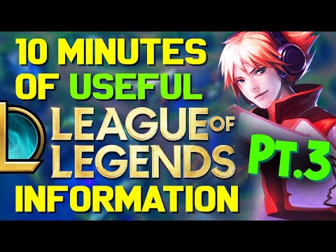 10 Minutes of USEFUL League of Legends Information! Pt.3