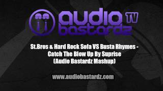 St.Bros &amp; Hard Rock Sofa VS Busta Rhymes - Catch The Blow Up By Suprise (Audio Bastardz Mashup)