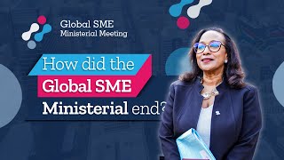 Historic SME Ministerial: 60+ Countries Unite to Empower Small Businesses -   Recap Video - Day 2