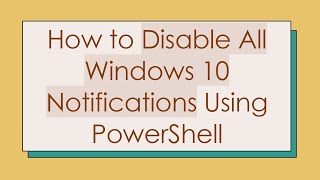 Download the video "How to Disable All Windows 10 Notifications Using PowerShell"