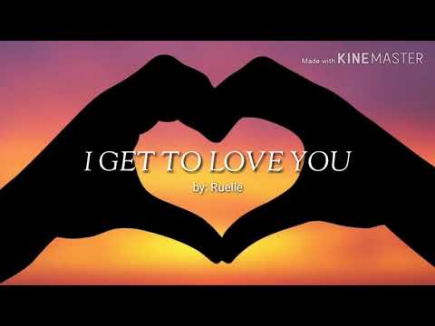 | I GET TO LOVE YOU | By: Ruelle (Lyrics)