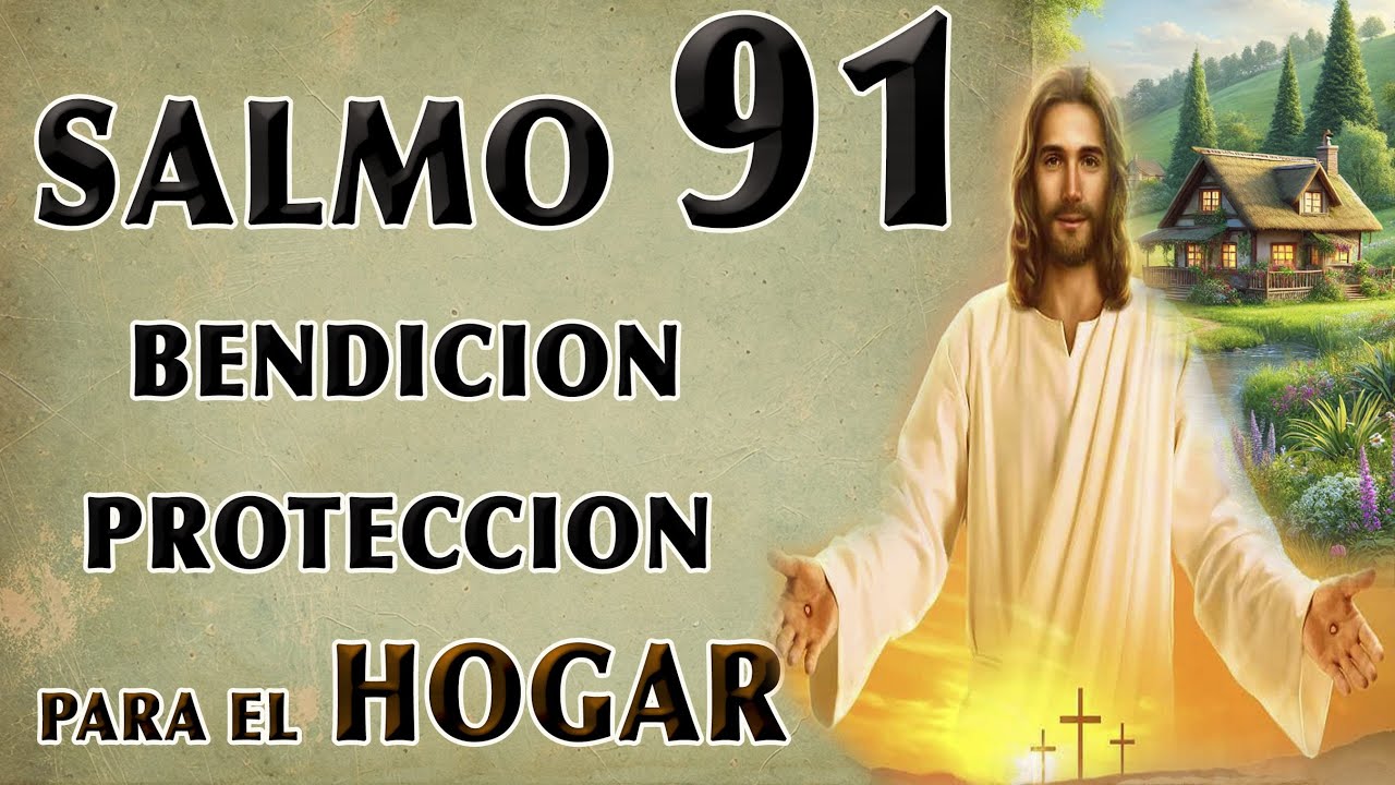 SALMO 91- BENDICIÓN Y PROTECCIÓN PARA EL HOGAR