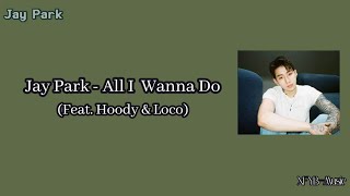 Jay Park - All I Wanna Do (Korean Version) feat. Hoody &amp; Loco [Korean Lyrics &amp; English Translation]