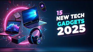 15 Must-Have Gadgets in 2025 You Didn’t Know Existed