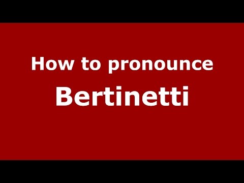 How to pronounce Bertinetti