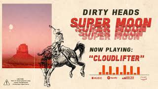 Dirty Heads - Cloudlifter (Official Audio)