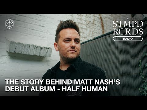 THE STORY BEHIND MATT NASH'S DEBUT ALBUM - HALF HUMAN | STMPD RCRDS Radio 025
