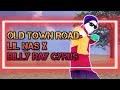 Old Town Road - Lil Nax X & Billy Ray Cyrus - Fanmade Mashup - Just Dance Old Town Road - Lil Nax X & Billy Ray Cyrus - Fanmade Mashup - Just Dance