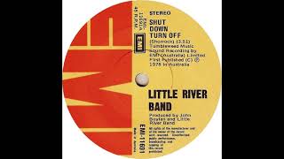 LITTLE RIVER BAND   SHUT DOWN TURN OFF
