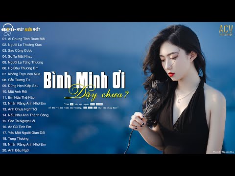 Bình Minh Ơi Dậy Chưa Cafe Sáng Với Tôi.. Ai Chung Tình Được Mãi, Sao Cũng Được | Nhạc Trẻ Buồn 2023