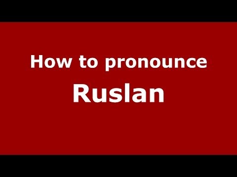How to pronounce Ruslan