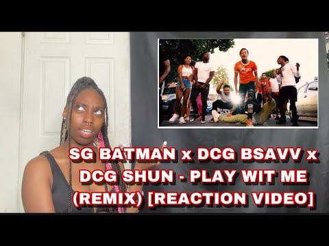 SG BATMAN x DCG BSAVV x DCG SHUN - PLAY WIT ME (REMIX) [REACTION VIDEO] @SGBatman  @DCGBROTHERS