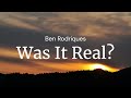 Was It Real Ben Rodriques FULL SONG LYRICS