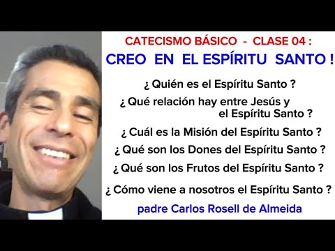 CATECISMO - CLASE  04 :   CREO  EN EL  ESPÍRITU  SANTO - padre Carlos Rosell