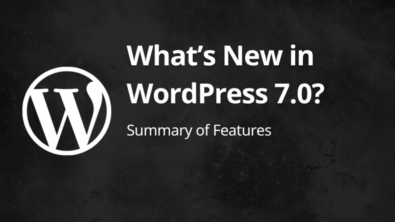 WordPress 7.0: What's New and Why It Matters for Your Site