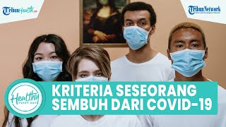 Kenali Tanda Seseorang Sembuh dari Virus Covid-19 setelah Isolasi 10 Hari, Berikut Kriterianya