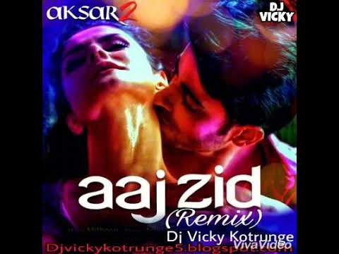 AAJ ZID(AKSAR-2)(REMIX)DJ VICKY KOTRUNGE