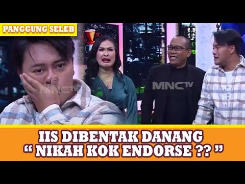 DANANG KESEL ! IIS DAHLIA NGEBENTAK " NIKAH KOK ENDORSE ?? " - PANGGUNG SELEB
