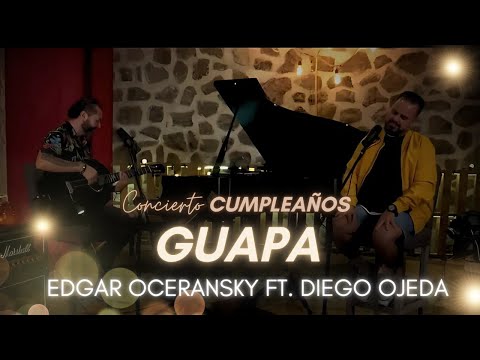 Edgar Oceransky ft. Diego Ojeda - Guapa (Concierto de Cumpleaños)