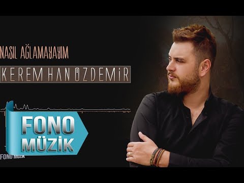 Kerem Han Özdemir - Nasıl Ağlamayayım (Official Audio)