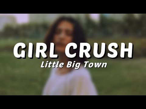 Little Big Town - Girl Crush (Lyrics) 🎵