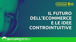 Il Futuro dell'Ecommerce e le Idee Controintuitive
