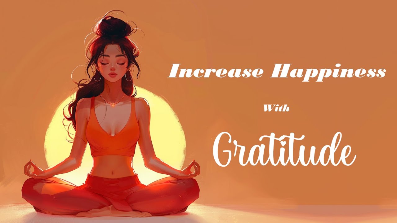 Increase Your Happiness with Gratitude!  (Guided Meditation)