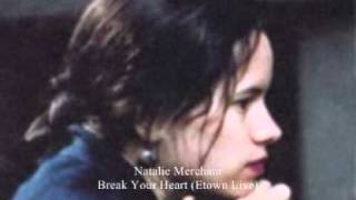 Natalie Merchant - Break Your Heart [Etown Live]