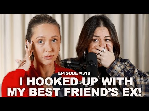 Help!...I Hooked Up With My Best Friend’s Ex and Ruined Everything! | Episode 318