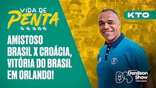 AMISTOSO BRASIL X CROÁCIA, VITÓRIA DO BRASIL EM ORLANDO! | VIDA DE PENTA