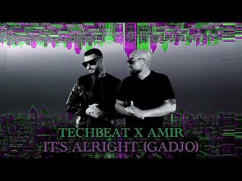 Techbeat X Amir - It’s Alright (Gadjo)