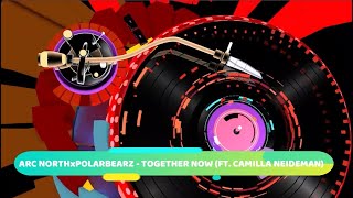 Arc North x Polarbearz - Together Now (ft. Camilla Neideman) [OFFICIAL MUSIC VIDEO]