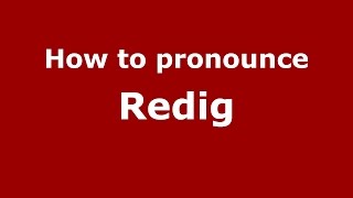 How to pronounce Redig