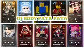Download lagu DJ BODY PATA PATA ZETA, KOBO, NOOB, KAI SMITH, HANAKO, LEVI, CAINE, RAGATHA, HUSKER, MELODIE mp3