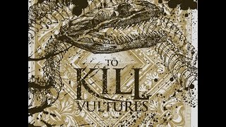 To Kill - Vultures (GSR) [Full Album]