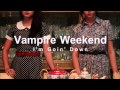 Vampire Weekend - I'm Going Down 