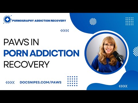 Post Acute Withdrawal PAWS in Pornography Addiction Recovery
