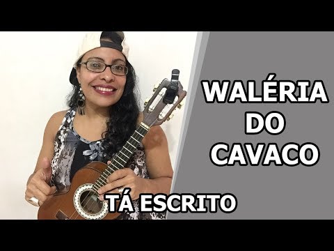 Waléria do Cavaco - Tá escrito (G)