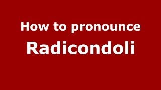 How to pronounce Radicondoli