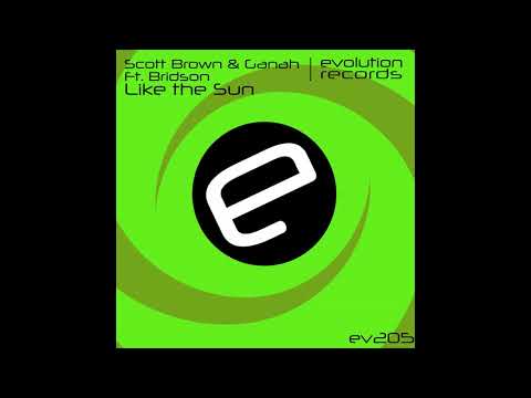 Scott Brown, Ganah, Bridson - Like The Sun (Original Mix) [Evolution Records]