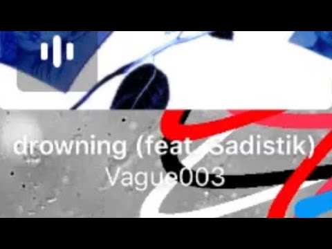 Drowning vague003 (feat sadistik) 😭