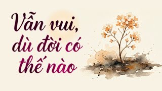 VẪN VUI, dù đời có thế nào
