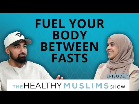 Fuel Your Body Between Fasts | The Healthy Muslims Show | Episode 1