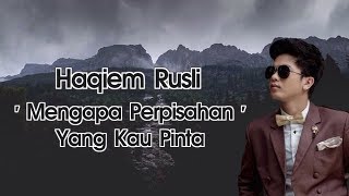 Haqiem Rusli - Mengapa Perpisahan Yang Kau Pinta (Lirik)