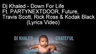 Dj Khaled - Down For Life Ft. PARTYNEXTDOOR, Future, Travis Scott, Rick Ross & Kodak Black (Lyrics)