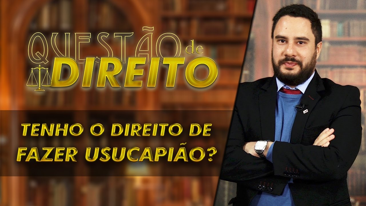 Tenho direito de fazer usucapião? - Questão de Direito 131